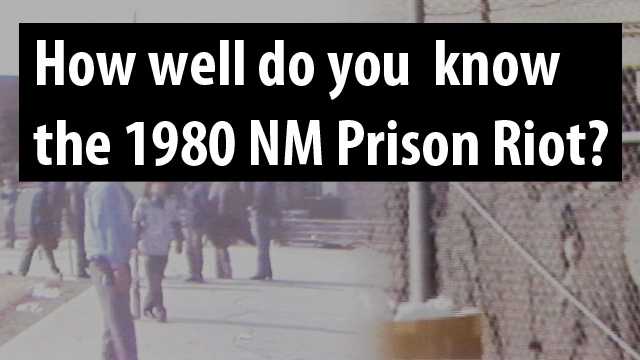 How much do you know about the 1980 prison riot at the New Mexico State Penitentiary? Take our quiz and test your knowledge