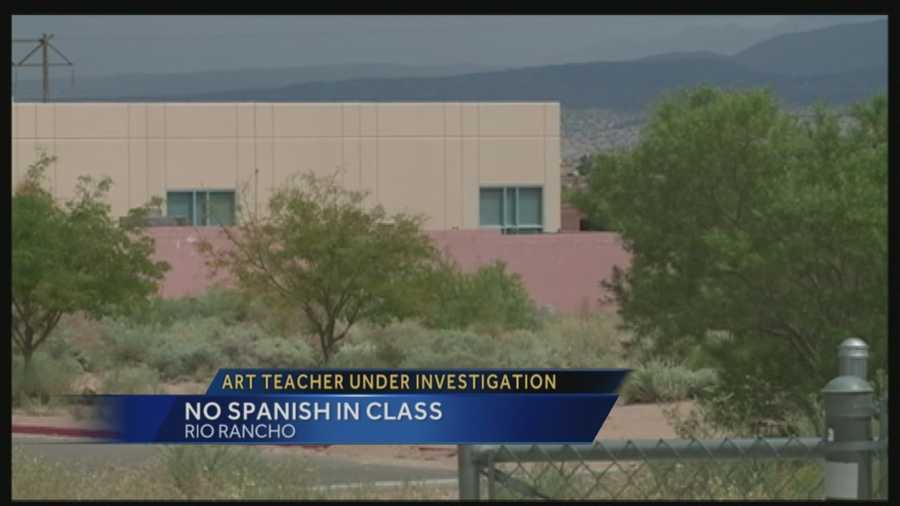 A Rio Rancho Middle School art teacher is under investigation after being accused of telling a student she couldn’t speak Spanish in class.