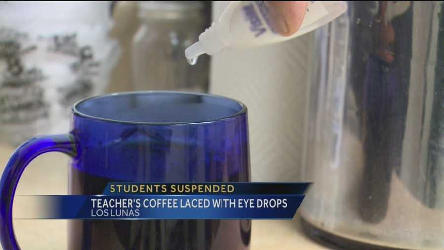 A number of students have been suspended from Los Lunas High School after they were accused of putting eye drops in their teacher’s coffee.