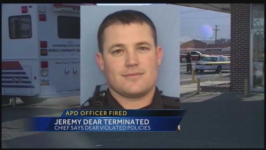 The Albuquerque Police Department has fired Officer Jeremy Dear.