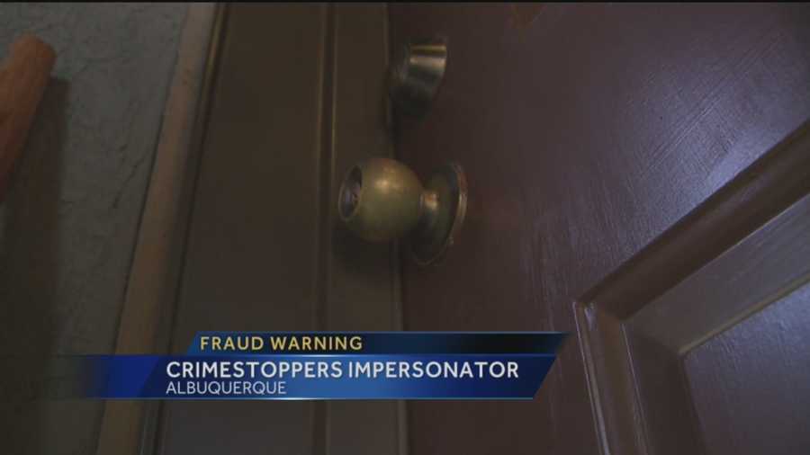 A warning tonight, to not fall for a fake. Crimestoppers says someone is impersonating them and going door to door in Albuquerque.