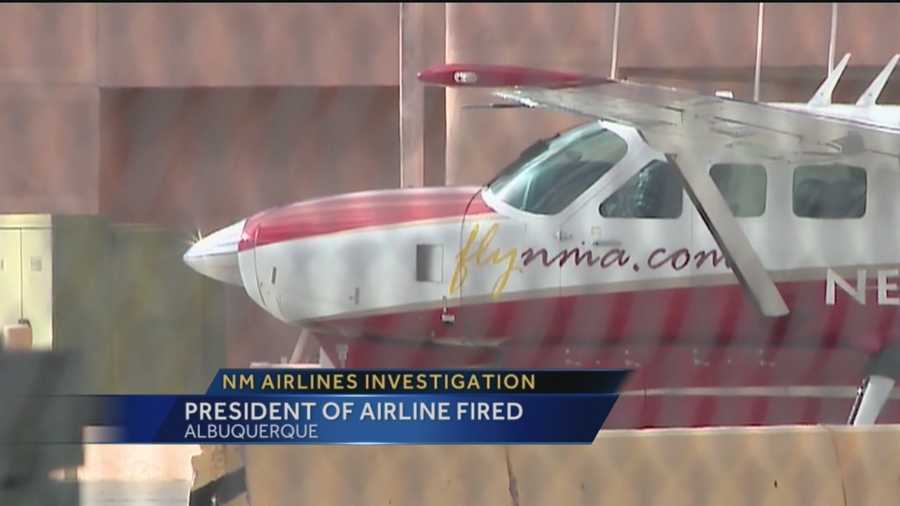 While the Federal Aviation Administration continues to investigate New Mexico Airlines, we're now leaning, the president has been fired.