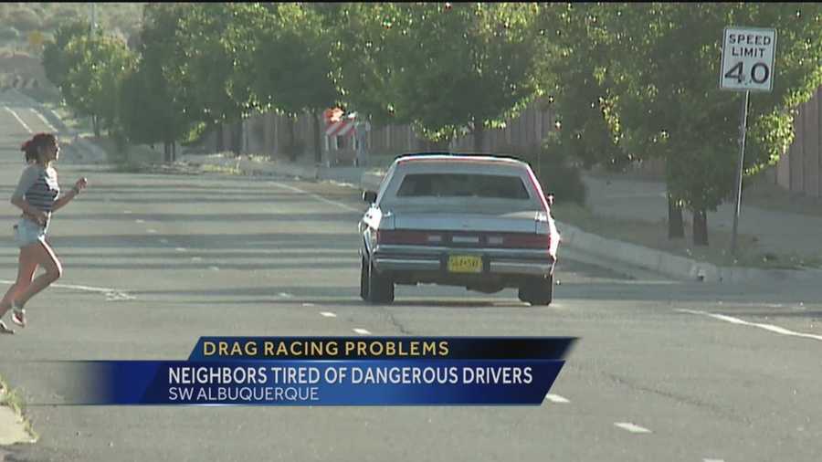 Residents in Southwest Albuquerque are fed up with drivers racing down a busy street.