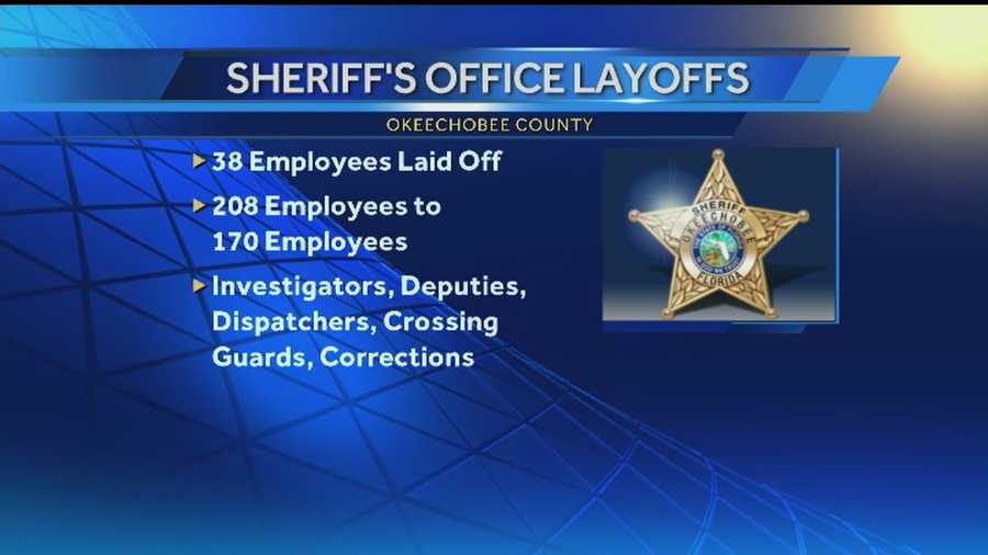 About 3 dozen people were laid off in Okeechobee County from the Sheriff's Department on Tuesday.
