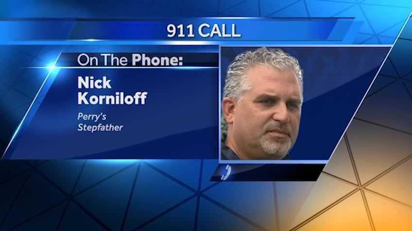 Just before 5 p.m. Friday, Perry's stepfather, Nick Korniloff, makes a 911 call that kickstarts the all-out search.