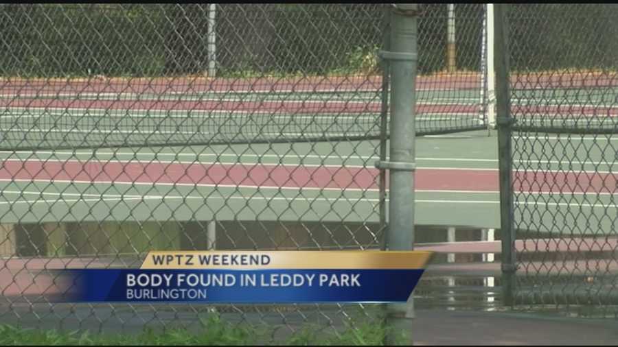 Burlington Police say a body was discovered in Leddy Park. They do not suspect foul play.