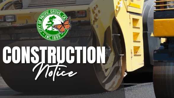 construction notice for pacific grove roadwork