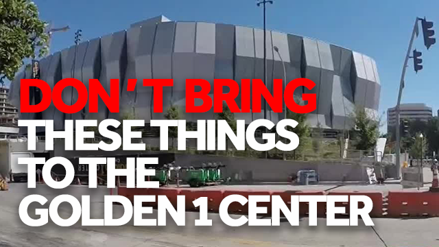 You can’t bring these things into the Golden 1 Center