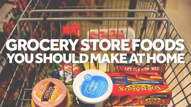 Grocery store foods you can (and should) make at home