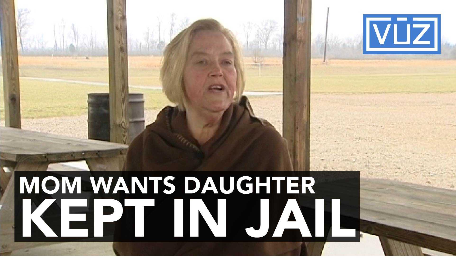 Mother Begs To Keep Daughter In Jail