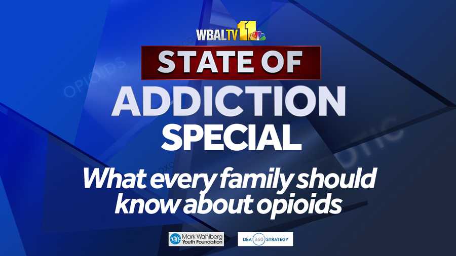 WBAL-TV 11 State of Addiction Special, What every family should know about opioids
