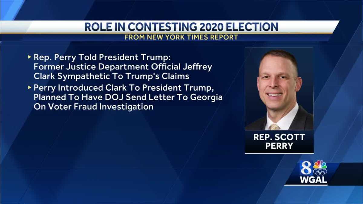 New York Times says Rep. Scott Perry played significant role in President Trump contesting election - WGAL Susquehanna Valley Pa.