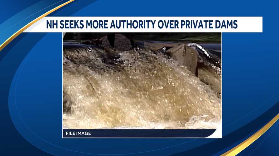 New Hampshire safety officials are seeking more authority over private dams in need of repair.
