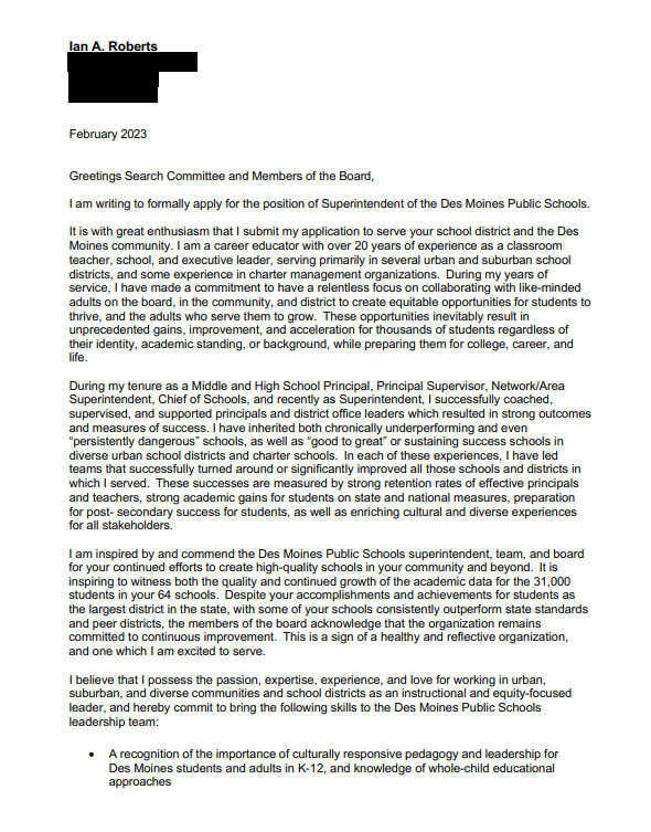 Page&#x20;1&#x20;of&#x20;the&#x20;cover&#x20;letter&#x20;Ian&#x20;Roberts&#x20;submitted&#x20;when&#x20;applying&#x20;for&#x20;the&#x20;Des&#x20;Moines&#x20;Public&#x20;Schools&#x20;superintendent&#x20;job&#x20;in&#x20;2023.&#xFEFF;