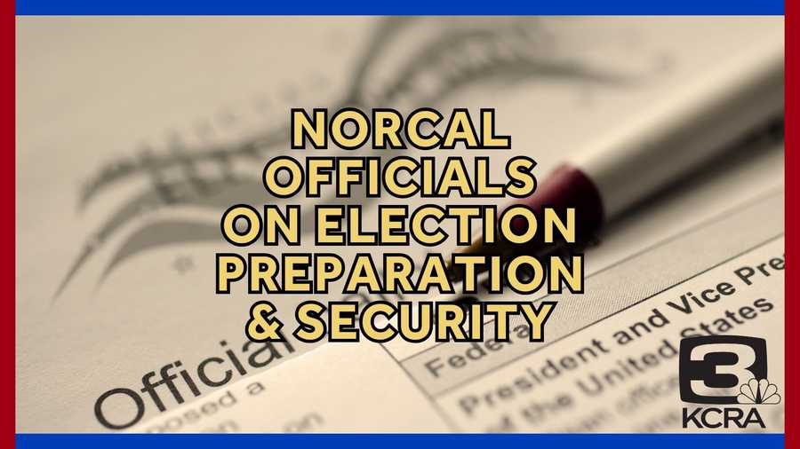 What Northern California officials say about election preparations