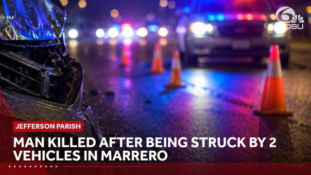 Man killed after being struck by 2 vehicles in Marrero