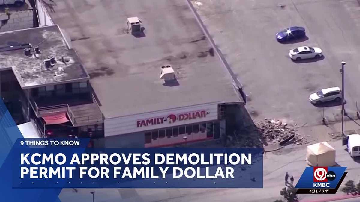 Friday's 9 Things To Know: Demolition of Kansas City Family Dollar store approve...