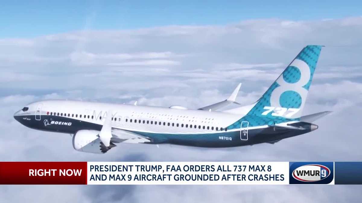 President Trump, FAA order all 737 Max 8, Max 9 aircraft grounded after