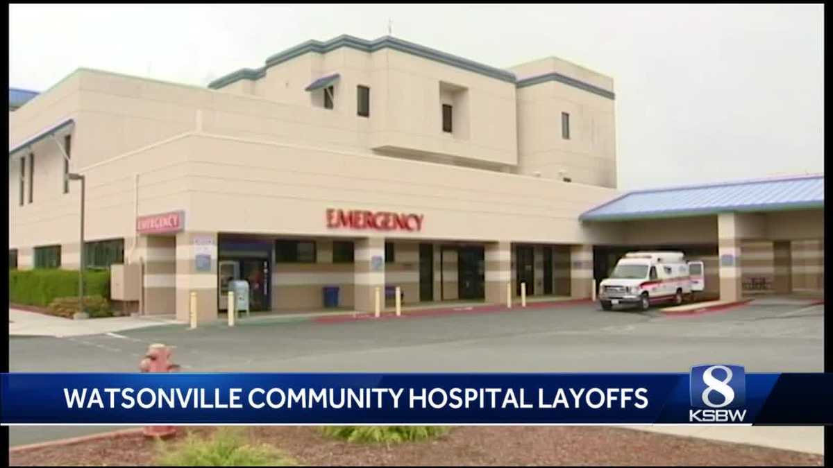 Watsonville Community Hospital makes layoffs