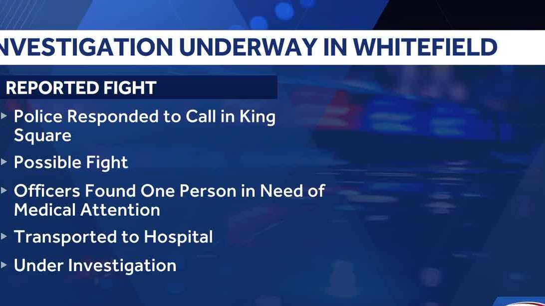 1 person was sent to the hospital after a fight in Whitefield, officials say