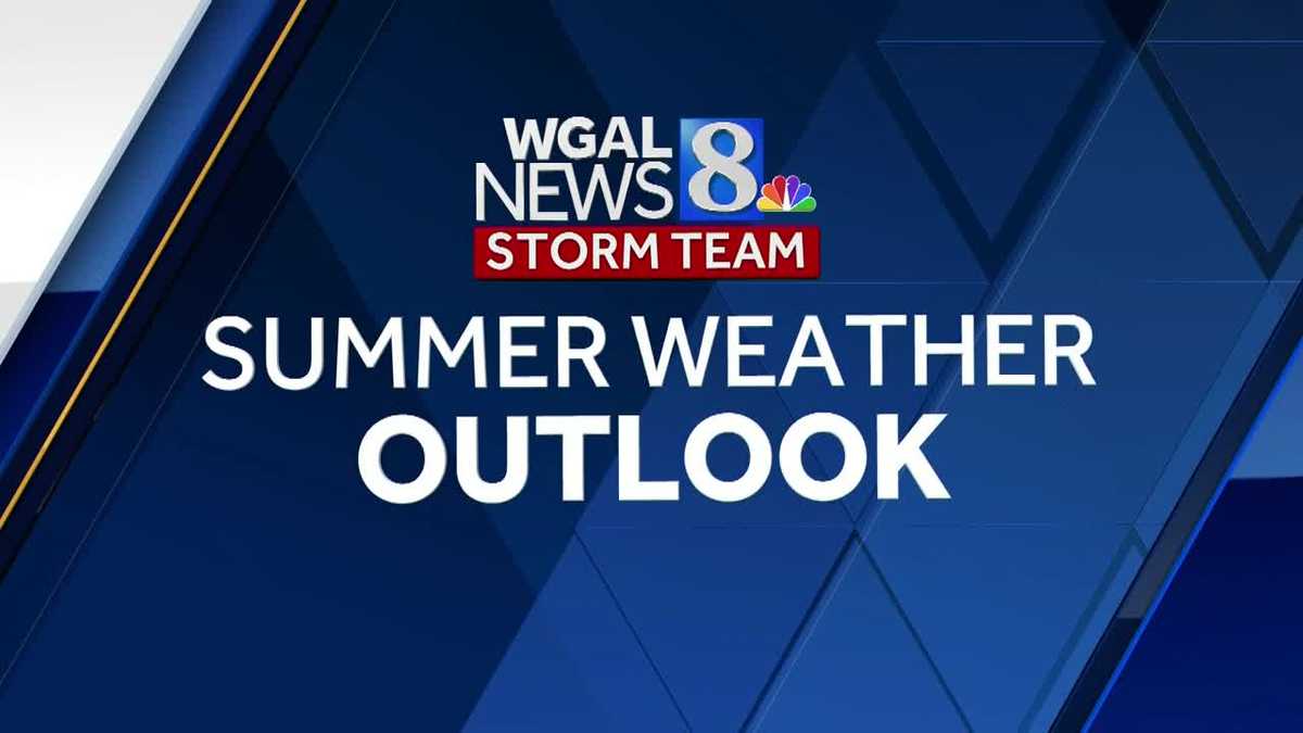 Watch WGAL Summer Weather Outlook